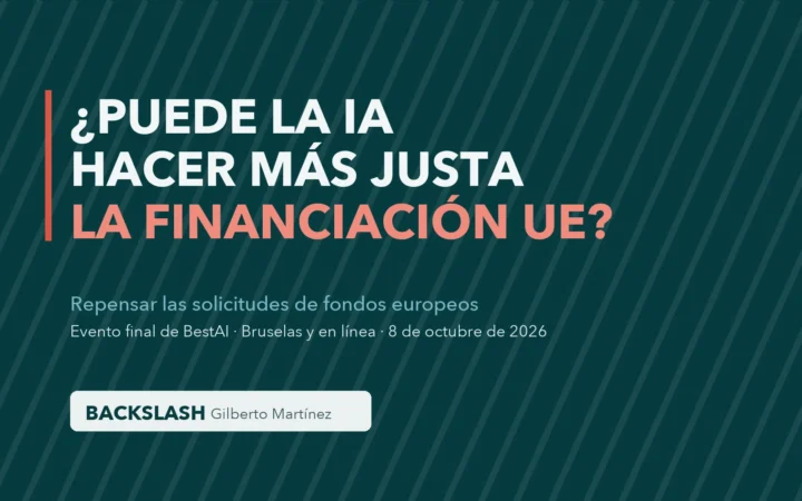 Gráfico: ¿Puede la IA hacer más justa la financiación de la UE? Evento final de BestAI, Bruselas y en línea, 8 de octubre de 2026, con el director de BACKSLASH Gilberto Martínez