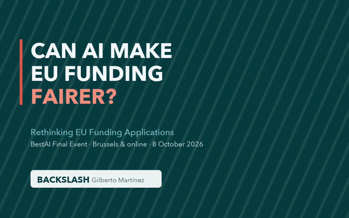 Graphic: Can AI make EU funding fairer? BestAI Final Event, Brussels and online, 8 October 2026, with BACKSLASH Director Gilberto Martínez